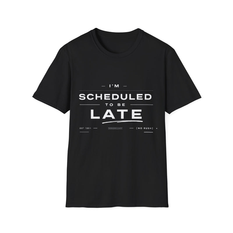 Graphic tee featuring "Scheduled To Be Late" text, designed for chronic latecomers by Printify.